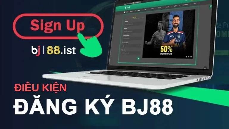 Điều Kiện Để Tham Gia Đăng Ký BJ88