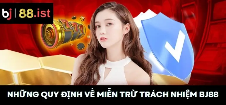 Những Quy Định Về Miễn Trừ Trách Nhiệm BJ88